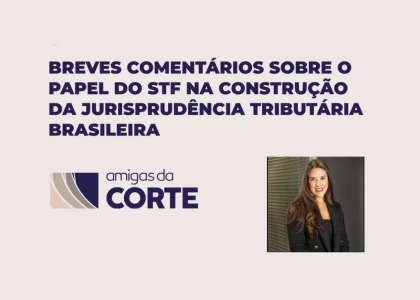 Breves comentários  sobre o papel do STF na construção da jurisprudência tributária brasileira
